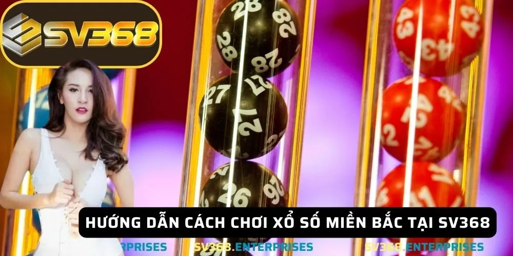 Xổ Số Miền Bắc tại SV368 không chỉ đơn giản còn mang lại trải nghiệm thú vị